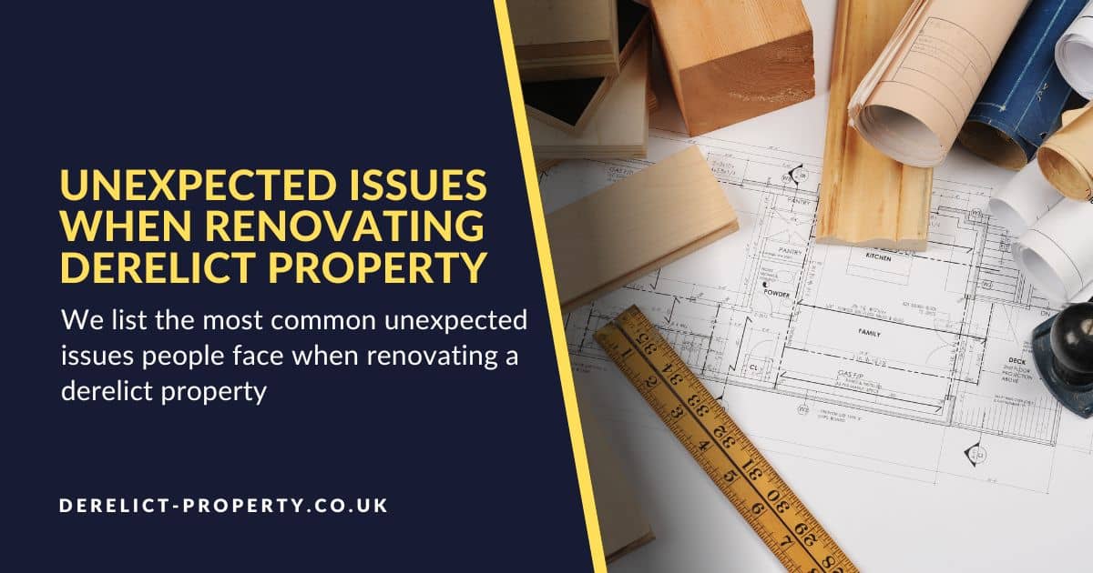 The most common unexpected issues when renovating derelict property