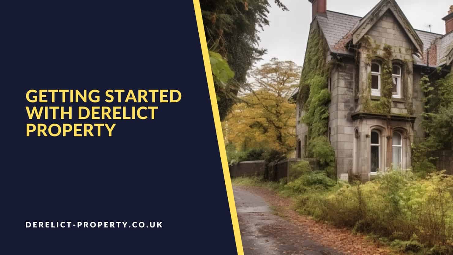 Getting started with derelict property